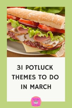 a sandwich with the words 31 potluck themes to do in march