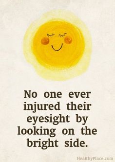 a yellow smiley face with the words no one ever injured their eyesight by looking on the bright side