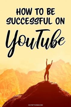 a person standing on top of a mountain with the words how to be successful on youtube