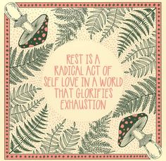 the words rest is a radical act of self love in a world that glorfies exhaustion