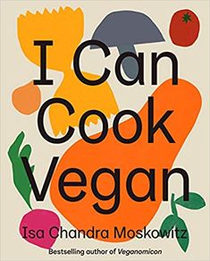 i can cook vegan by isa chandra moskoltzkitz