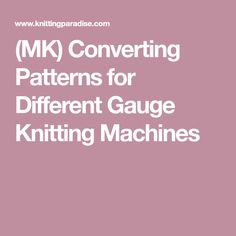 knitting machine with text that reads, mk convert patterns for different gauge knitting machines