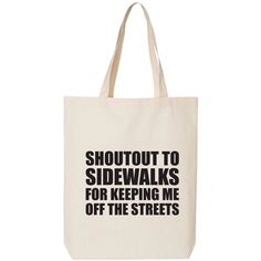 This cotton canvas tote bag features "Shoutout To Sidewalks For Keeping Me Off The Streets" on the front. 15" Wide x 16" High x 3" Deep with 20" handles. Printed in the USA on an imported bag. Machine wash cold water, use no bleach. Tumble dry low temperature. Do not iron decoration. The Panda Apparel Group is a certified small business. Size: One Size.  Color: Off-White.  Gender: female.  Age Group: adult. Iron Decoration, Reusable Grocery Bags, Iron Decor, Canvas Tote Bag, Grocery Bag, The Streets, Cloth Bags, Handbag Accessories, Shout Out