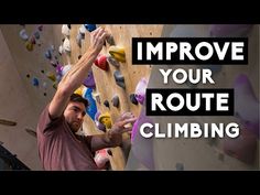 a man climbing up the side of a wall with text that reads improve your route climbing