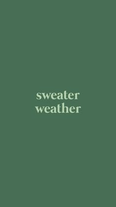 the words sweater weather written in white on a green background