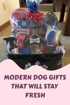 a dog gift basket with the words modern dog gifts that will stay fresh on it