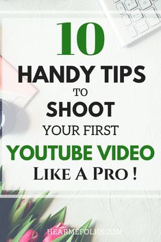 flowers with the words 10 handy tips to shoot your first youtube video like a pro