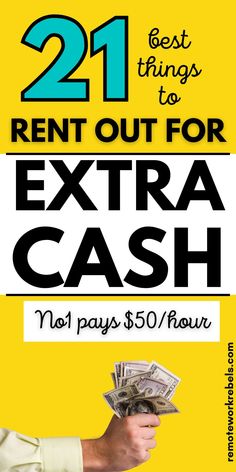 a man holding cash in his hand with the text 21 best things to rent out for extra cash