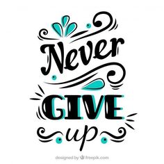 the words never give up are shown in black and blue lettering on a white background