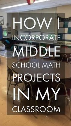 a classroom with the words how i incorporated middle school math projects in my classroom