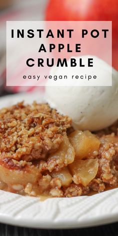 an apple crumble with ice cream on top and the words instant pot apple crumble