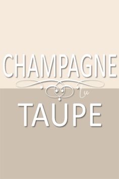 the words champagne and taupe are in white letters