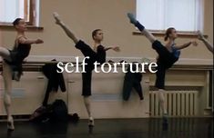 four ballerinas in black leotards with the words self torture