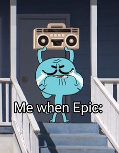 a cartoon character with a boombox on his head and the words me when epic