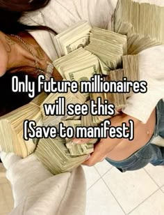 a woman holding stacks of money with the words, only future millionaires will see this save to manfest