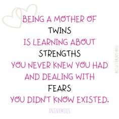 a quote with the words being a mother of twins is learning about strength you never knew you had and dealing with fear