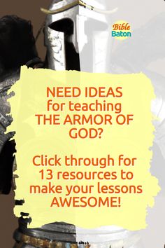 a knight with the words need ideas for teaching the armor of god? click through for 13 resources to make your lessons awesome