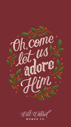 the phrase oh come let us adore him on a red background with holly branches and berries