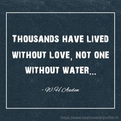 a black and white photo with the quote thousands have lived without love, not one without water