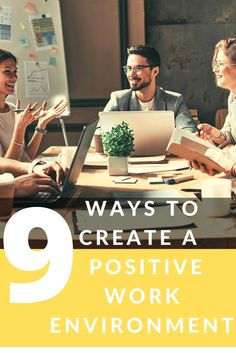 people sitting around a table talking to each other with the words 9 ways to create a positive work environment