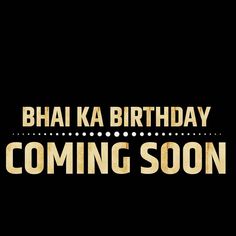 the birthday message for bhaj ka birthday is coming soon on this black background