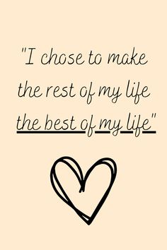 a black and white heart with the words i choose to make the rest of my life the best of my life