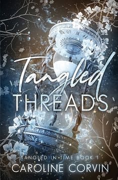 the cover of tangled threads by caroline corvin, with an image of a clock and flowers