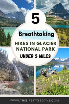 the national park with mountains, lakes and waterfalls in it text reads 5 breathtaking hikes in glacier national park under 5 miles