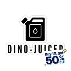 a sticker that says dino juicer buy 10 get 50 % off on it