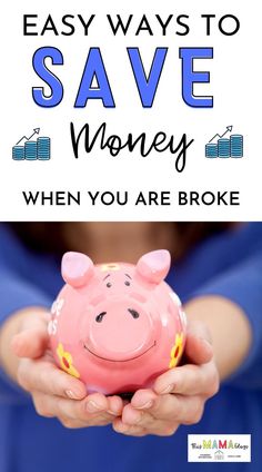 a woman holding a piggy bank in her hands with the words easy ways to save money when you are broke