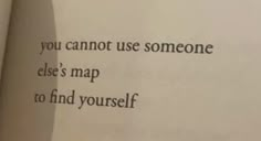 an open book with the words you cannot use someone else's map to find yourself