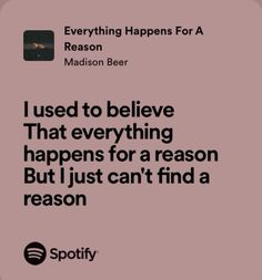 a quote from madison beer that reads i used to believe that everything happens for a reason but i just can't find a reason