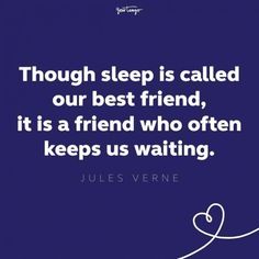 a quote on the topic of sleep is called our best friend, it's a friend who often keeps us waiting