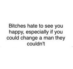 I Love This Man Quotes, His Ex Is Jealous Of Me, He’s Toxic Quotes, A Man Changes For The Woman He Loves, To His Ex Quotes, Jealous Girls Quotes, How I Love Being A Woman, Stalker Quotes, Quotes About Haters