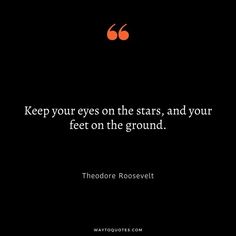 a quote from theodore roosevelt on stars and your feet