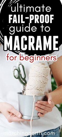 the ultimate guide to macrame for beginners with text overlay that reads, ultimate guide to macrame for beginners