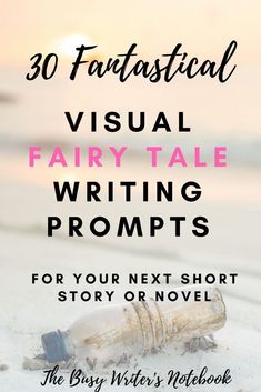 a bottle on the beach with text overlay that reads 30 fantastic visual fairy tale writing prompts for your next short story or novel