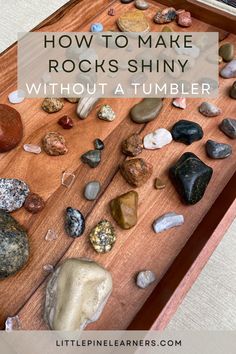 rocks on a table with the title how to make rocks shiny without a tumbler