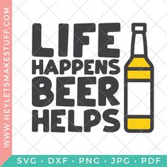 a beer bottle with the words life happens, beer helps svg dxf