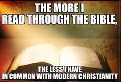 an open bible with the words, the more i read through the bible, the less i have in common with modern christianity