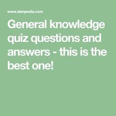 a green background with the words general knowledge quiz questions and answers - this is the best one