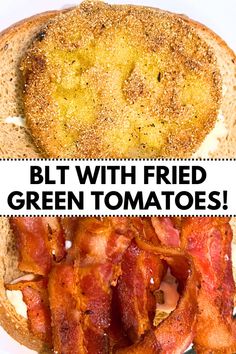 a bacon sandwich with fried green tomatoes on it and the words blt with fried green tomatoes