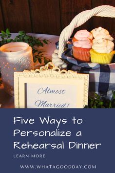 a table with cupcakes and a sign that says five ways to personalize a rehearsal dinner