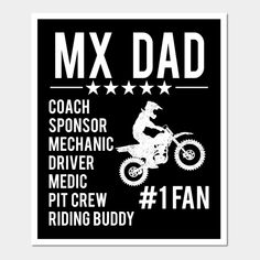 a black and white poster with an image of a man on a dirt bike that says, my dad coach sponsor mechanic driver medic pit crew riding buddy