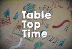 the words table top time written in white over an image of children's drawings