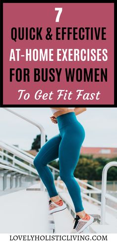 a woman in blue leggings standing on steps with text overlay that reads 7 quick and effective at - home exercises for busy women to get fit fast