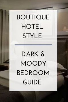 the boutique hotel style dark and moody bedroom guide is featured in this image with text overlay