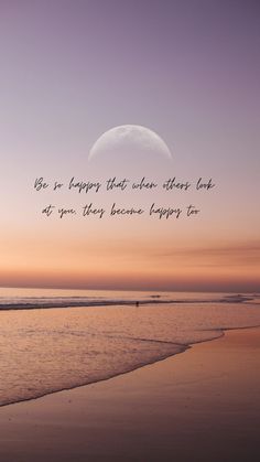 a beach with the moon in the background and a quote on it that says, be as happy as those who look at you they become happy to