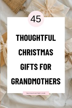 the words, 45 thoughtful christmas gifts for grandmothers on top of an image of presents