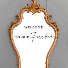 a mirror with the words'welcome to our forever'written in black on it